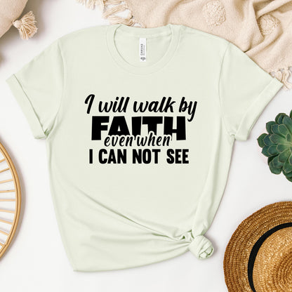 I Will Walk By Faith Even When I Can Not See 01
