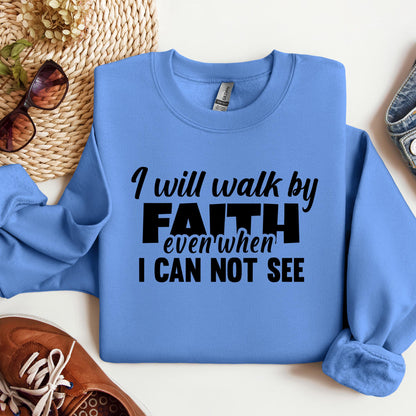 I Will Walk By Faith Even When I Can Not See 01