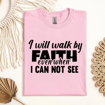 I Will Walk By Faith Even When I Can Not See 01