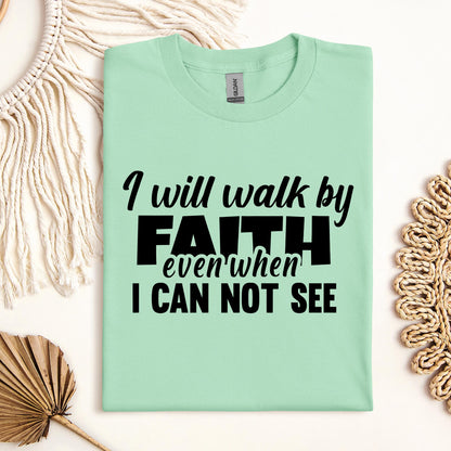I Will Walk By Faith Even When I Can Not See 01