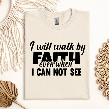 I Will Walk By Faith Even When I Can Not See 01
