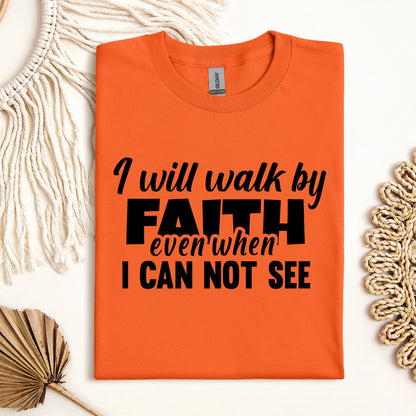 I Will Walk By Faith Even When I Can Not See 01