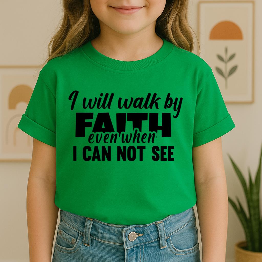 I Will Walk By Faith Even When I Can Not See 01