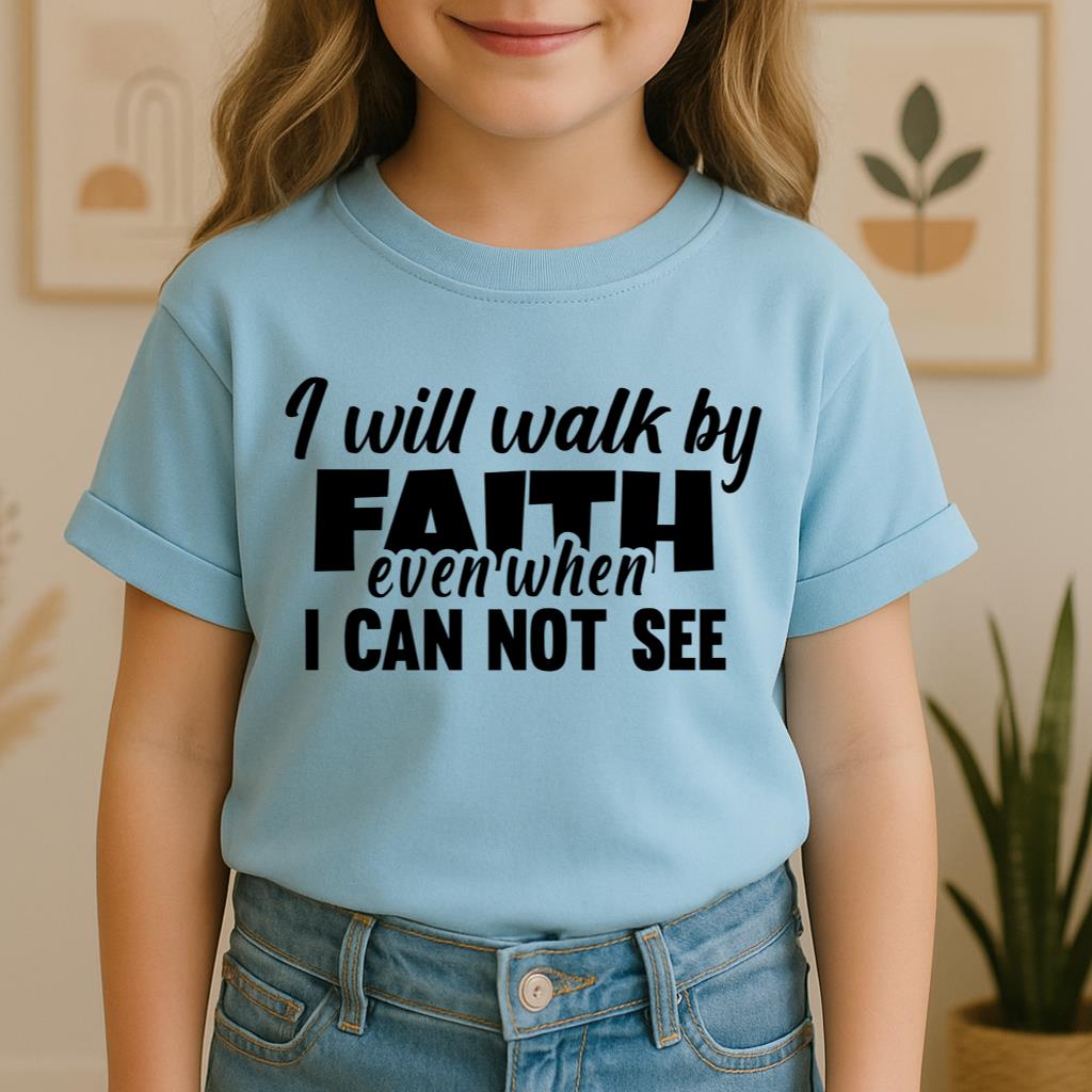 I Will Walk By Faith Even When I Can Not See 01