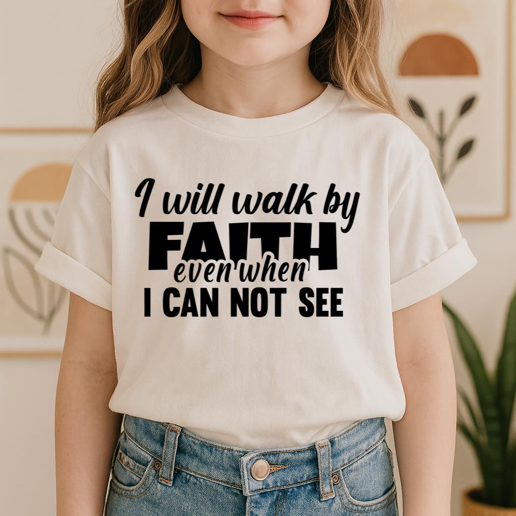 I Will Walk By Faith Even When I Can Not See 01