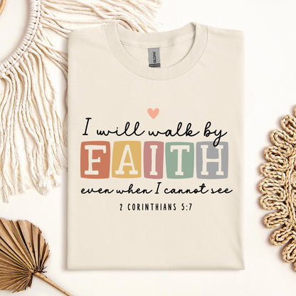 I Will Walk By Faith Even When I Cannot See 2 Corinthians 5.7 01