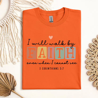 I Will Walk By Faith Even When I Cannot See 2 Corinthians 5.7 01