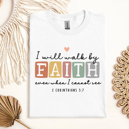 I Will Walk By Faith Even When I Cannot See 2 Corinthians 5.7 01