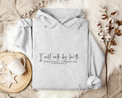 I Will Walk By Faith Even When I Cannot See 2 Corinthians 5.7 Hoodie