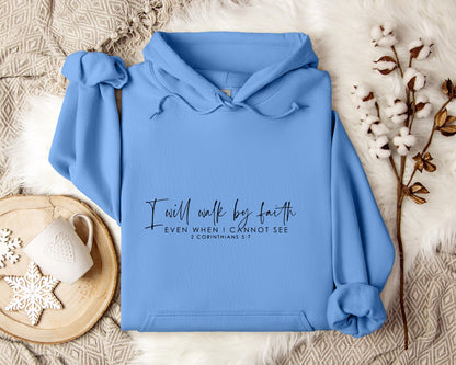 I Will Walk By Faith Even When I Cannot See 2 Corinthians 5.7 Hoodie