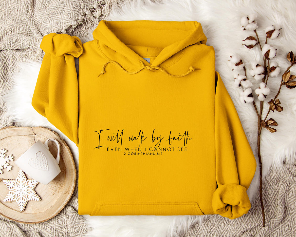 I Will Walk By Faith Even When I Cannot See 2 Corinthians 5.7 Hoodie
