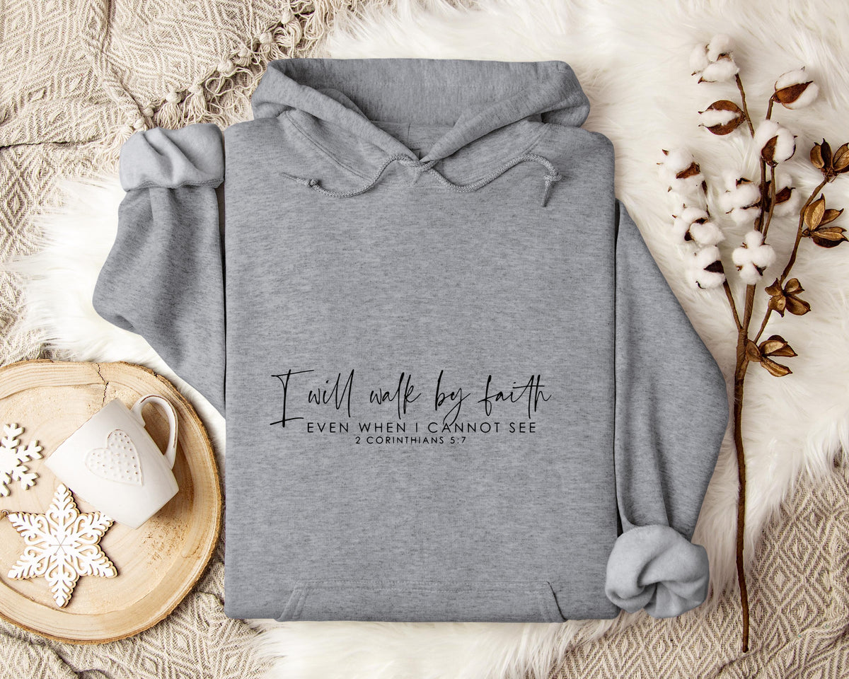 I Will Walk By Faith Even When I Cannot See 2 Corinthians 5.7 Hoodie