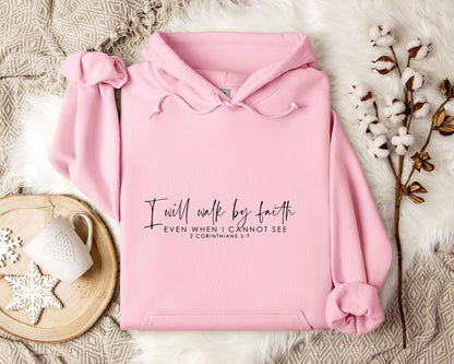 I Will Walk By Faith Even When I Cannot See 2 Corinthians 5.7 Hoodie
