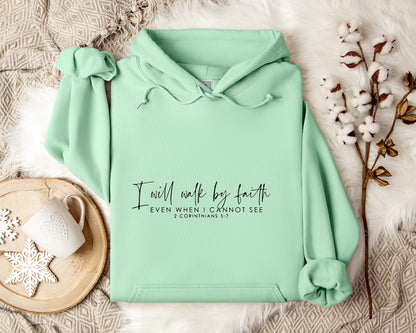 I Will Walk By Faith Even When I Cannot See 2 Corinthians 5.7 Hoodie