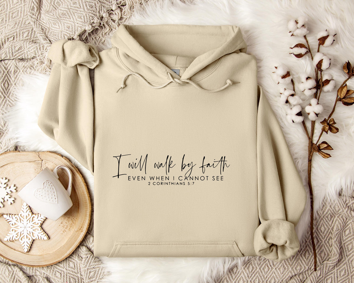 I Will Walk By Faith Even When I Cannot See 2 Corinthians 5.7 Hoodie