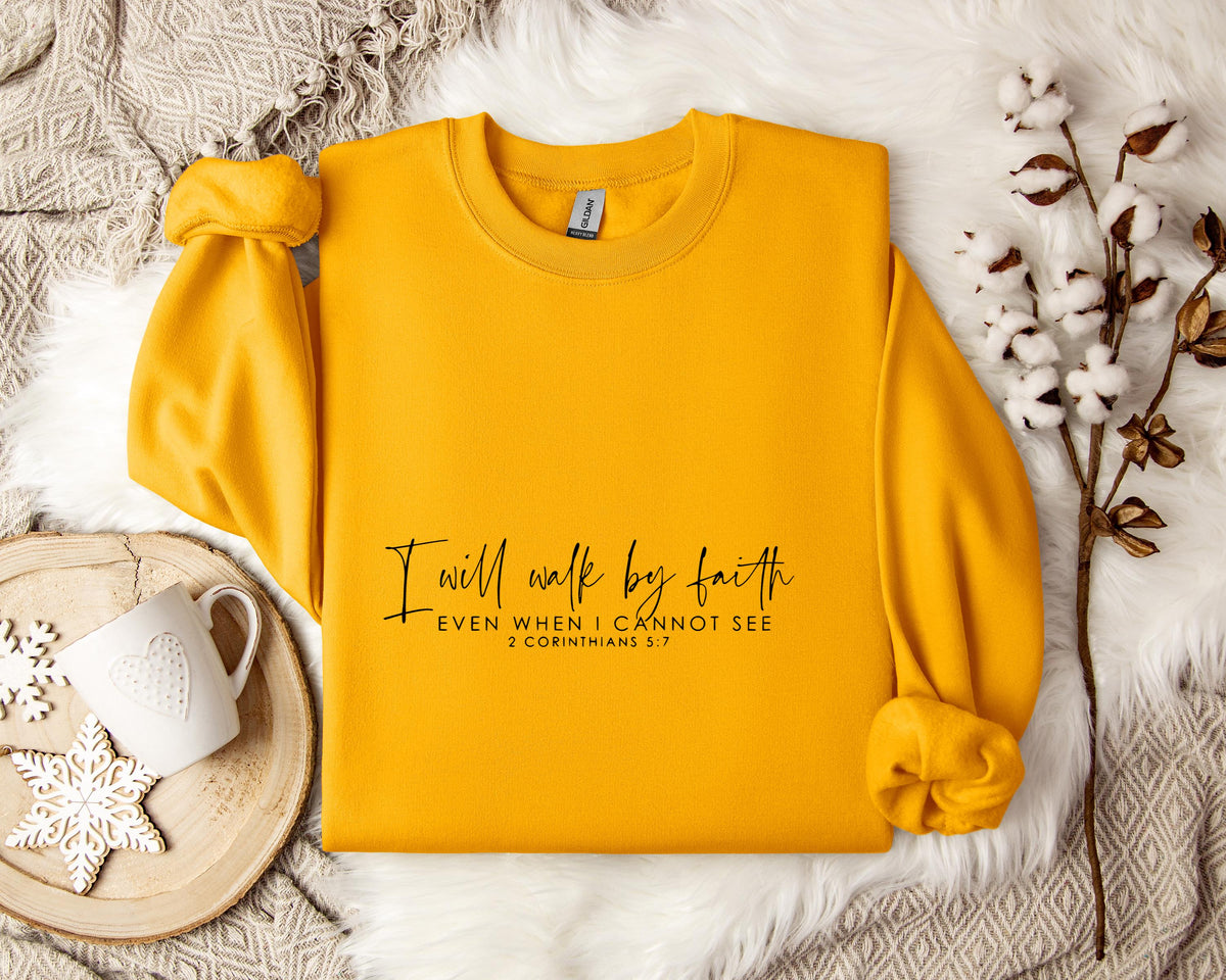 I Will Walk By Faith Even When I Cannot See 2 Corinthians 5.7 Sweatshirt