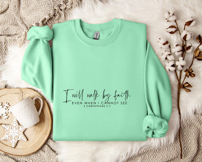 I Will Walk By Faith Even When I Cannot See 2 Corinthians 5.7 Sweatshirt