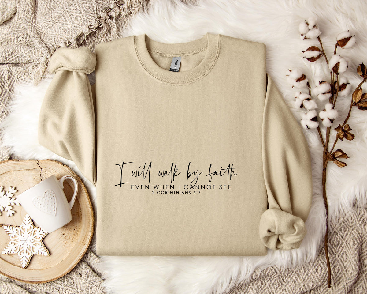 I Will Walk By Faith Even When I Cannot See 2 Corinthians 5.7 Sweatshirt