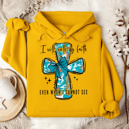 I Will Walk By Faith Even When I Cannot See Hoodie