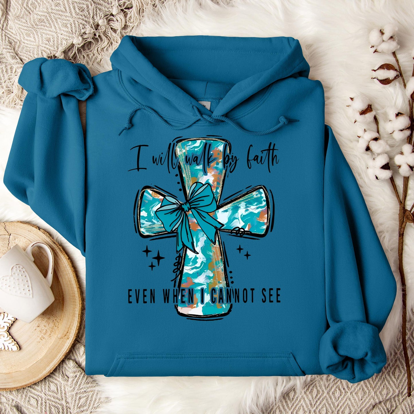 I Will Walk By Faith Even When I Cannot See Hoodie