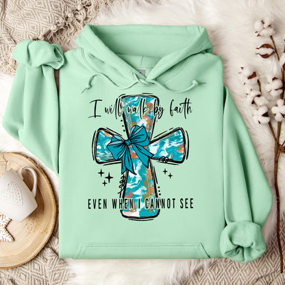 I Will Walk By Faith Even When I Cannot See Hoodie