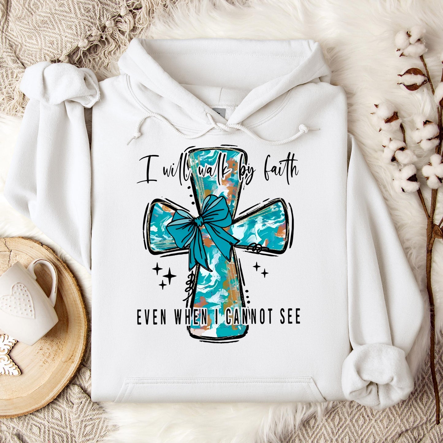 I Will Walk By Faith Even When I Cannot See Hoodie