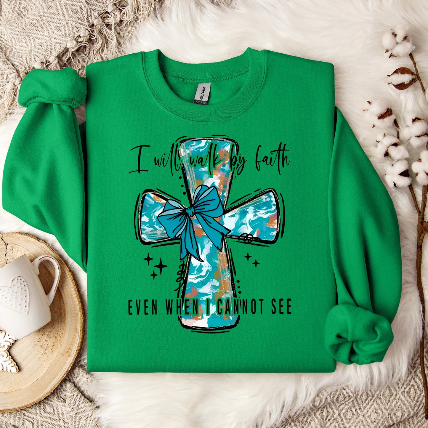 I Will Walk By Faith Even When I Cannot See Sweatshirt