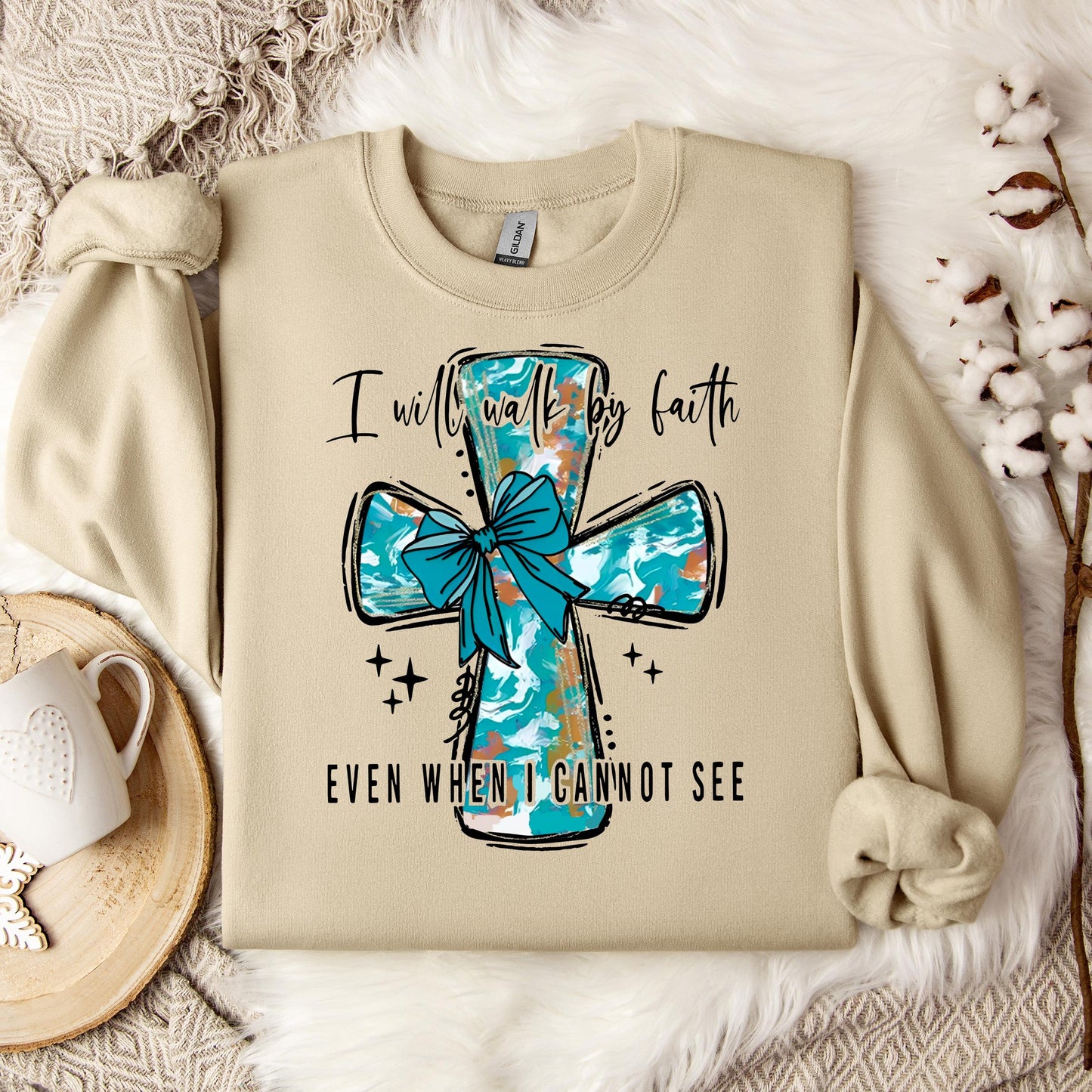 I Will Walk By Faith Even When I Cannot See Sweatshirt