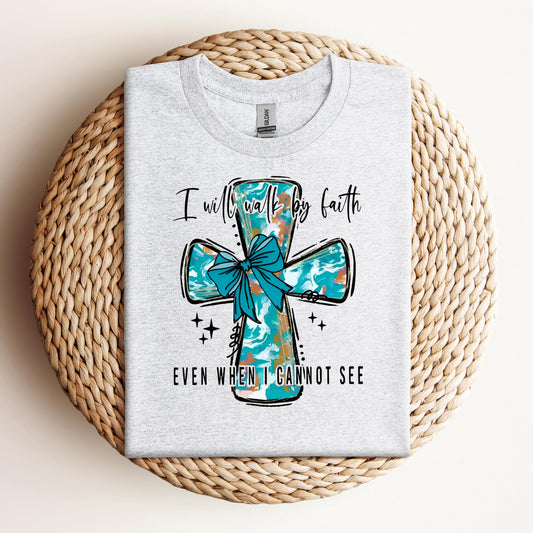 I Will Walk By Faith Even When I Cannot See