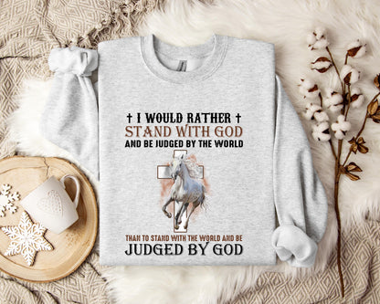I Would Rather Stand With God And Be Judged By The World Horse 2 Sweatshirt