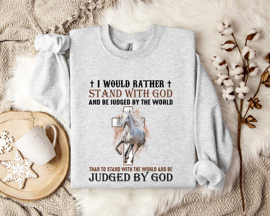 I Would Rather Stand With God And Be Judged By The World Horse 2 Sweatshirt