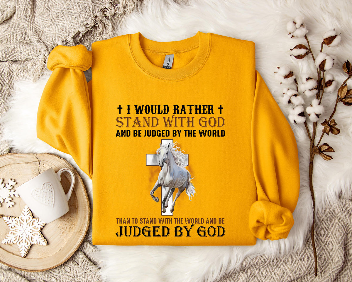 I Would Rather Stand With God And Be Judged By The World Horse 2 Sweatshirt