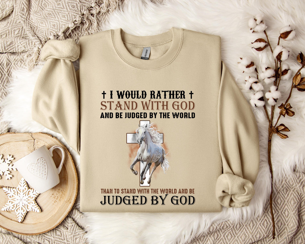 I Would Rather Stand With God And Be Judged By The World Horse 2 Sweatshirt