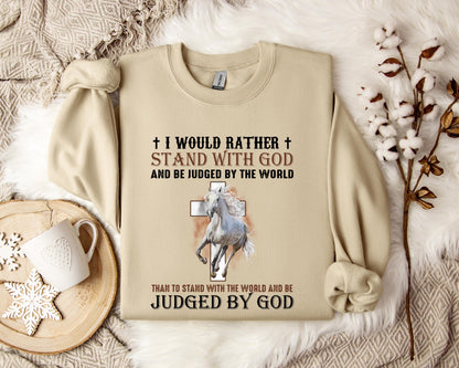 I Would Rather Stand With God And Be Judged By The World Horse 2 Sweatshirt
