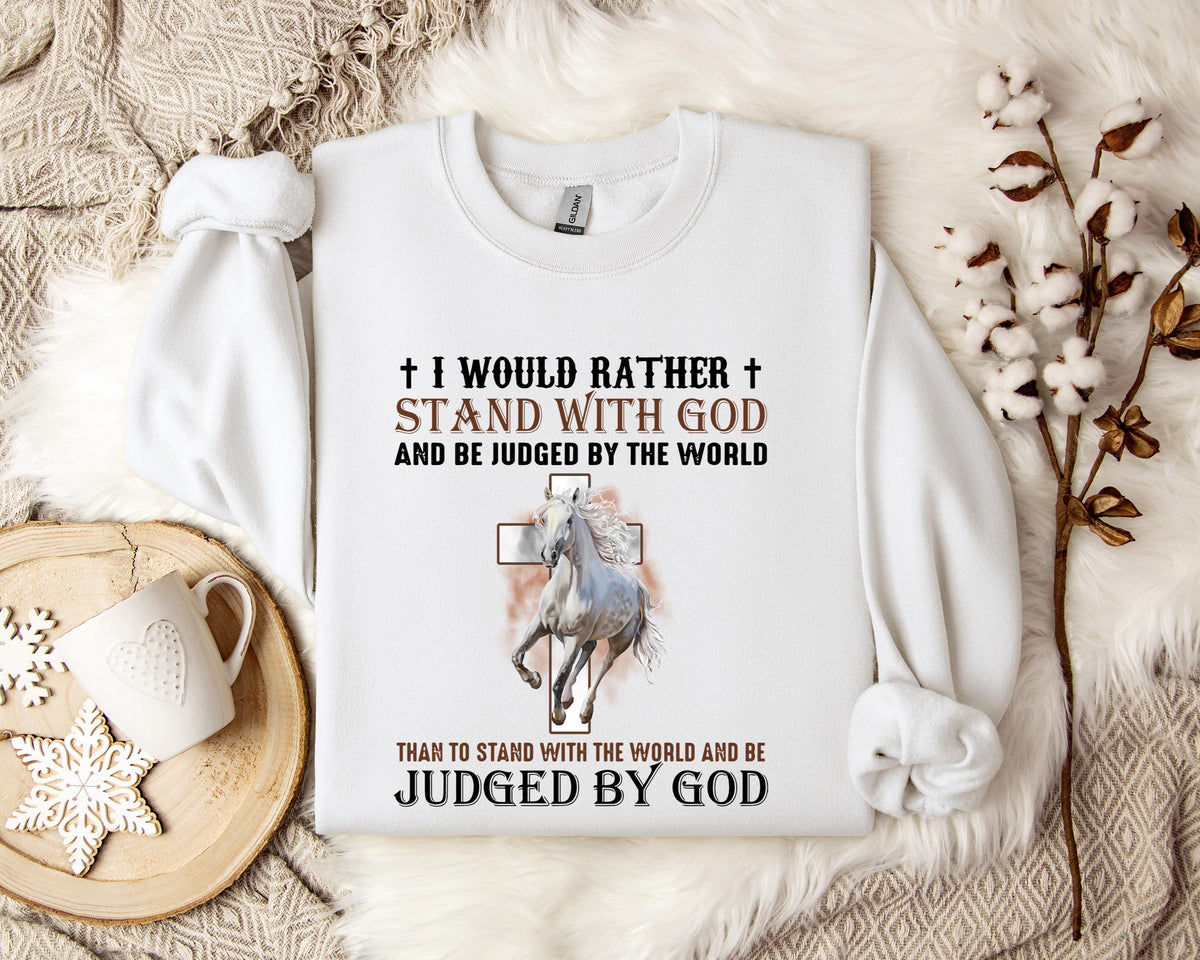I Would Rather Stand With God And Be Judged By The World Horse 2 Sweatshirt