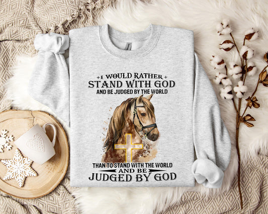 I Would Rather Stand With God And Be Judged By The World Horse Sweatshirt