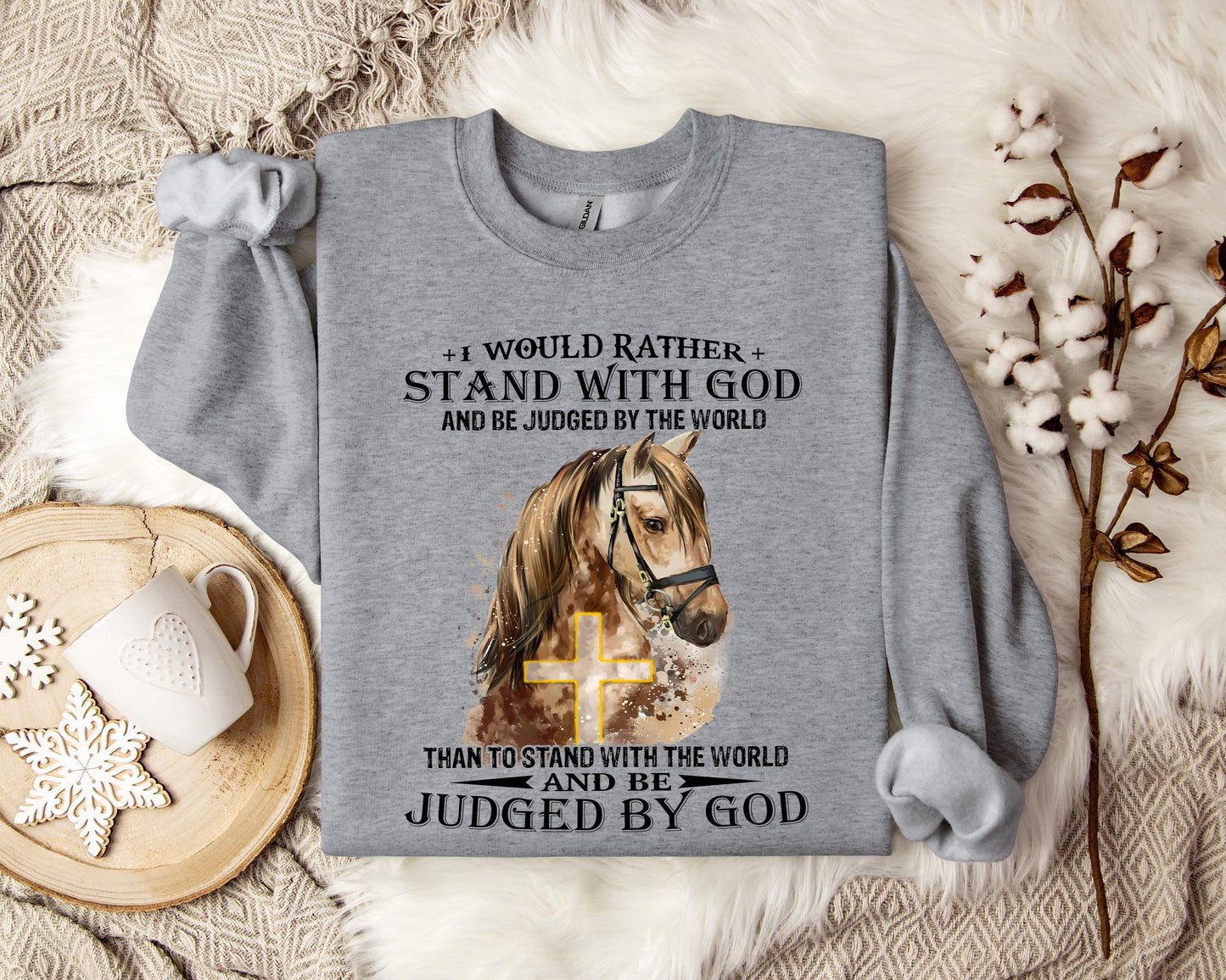 I Would Rather Stand With God And Be Judged By The World Horse Sweatshirt