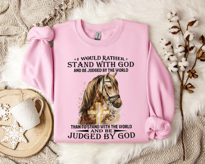 I Would Rather Stand With God And Be Judged By The World Horse Sweatshirt