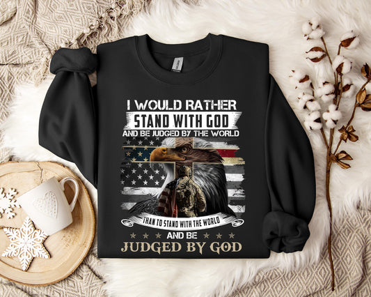 I Would Rather Stand With God And Be Judged By The World Sweatshirt