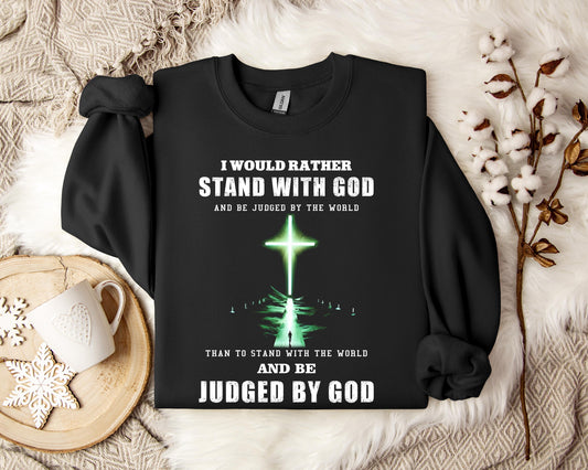 I Would Rather Stand With God Sweatshirt