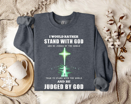I Would Rather Stand With God Sweatshirt