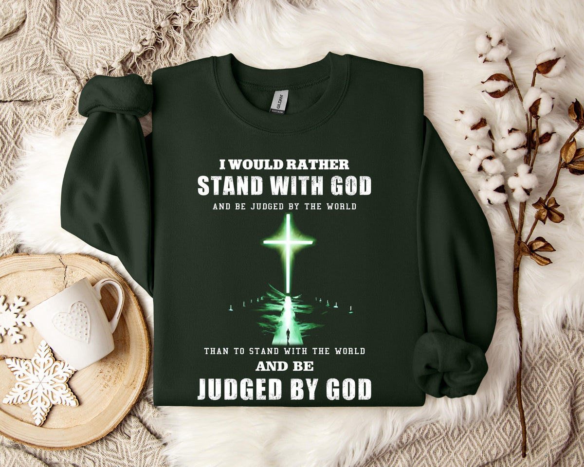 I Would Rather Stand With God Sweatshirt