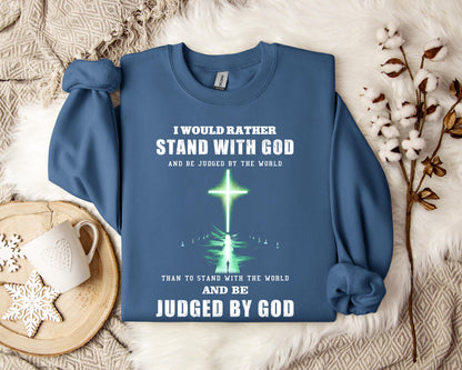 I Would Rather Stand With God Sweatshirt