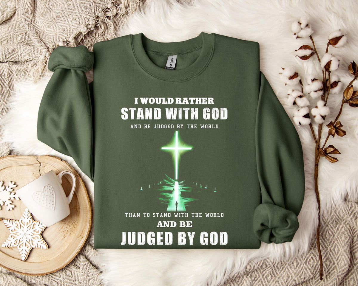 I Would Rather Stand With God Sweatshirt