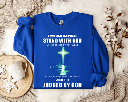 I Would Rather Stand With God Sweatshirt