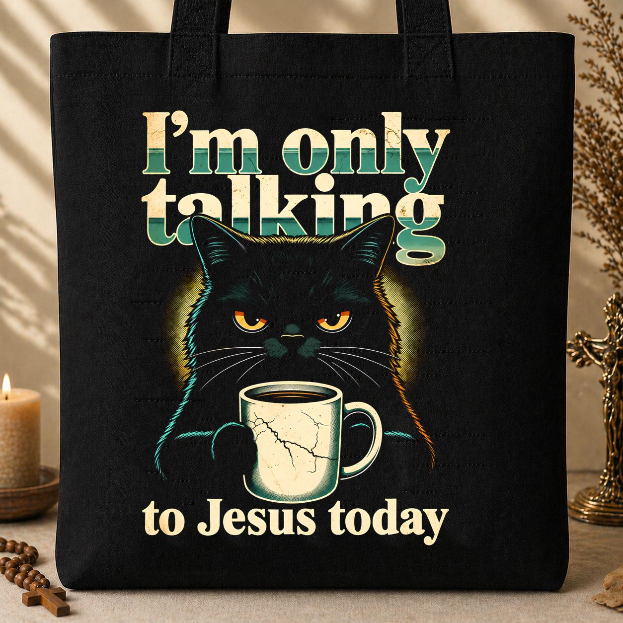 I_m Only Talking To Jesus Today 01