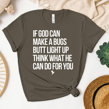 If God Can Make A Bugs Butt Light Up Think What He Can Do For You 01