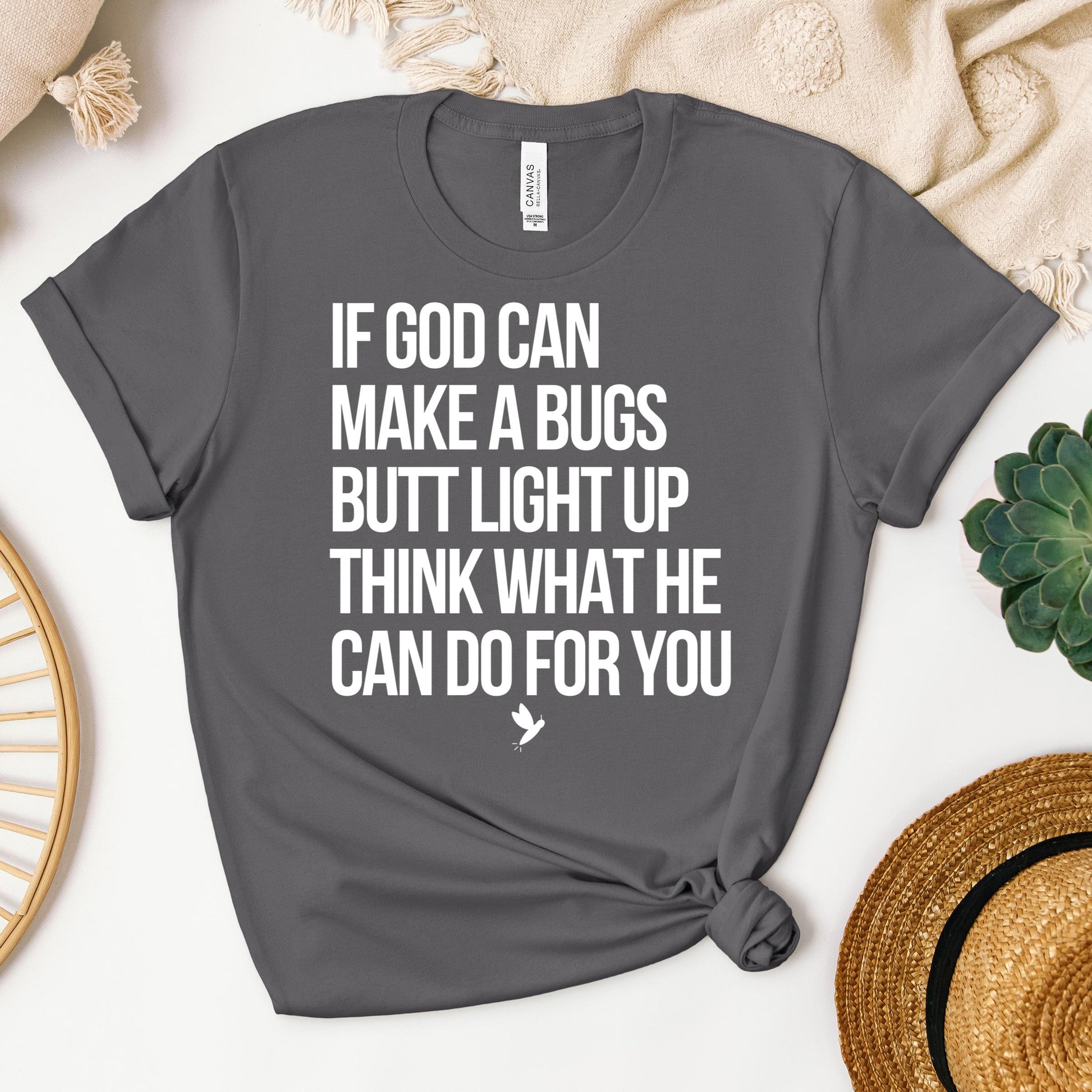 If God Can Make A Bugs Butt Light Up Think What He Can Do For You 01