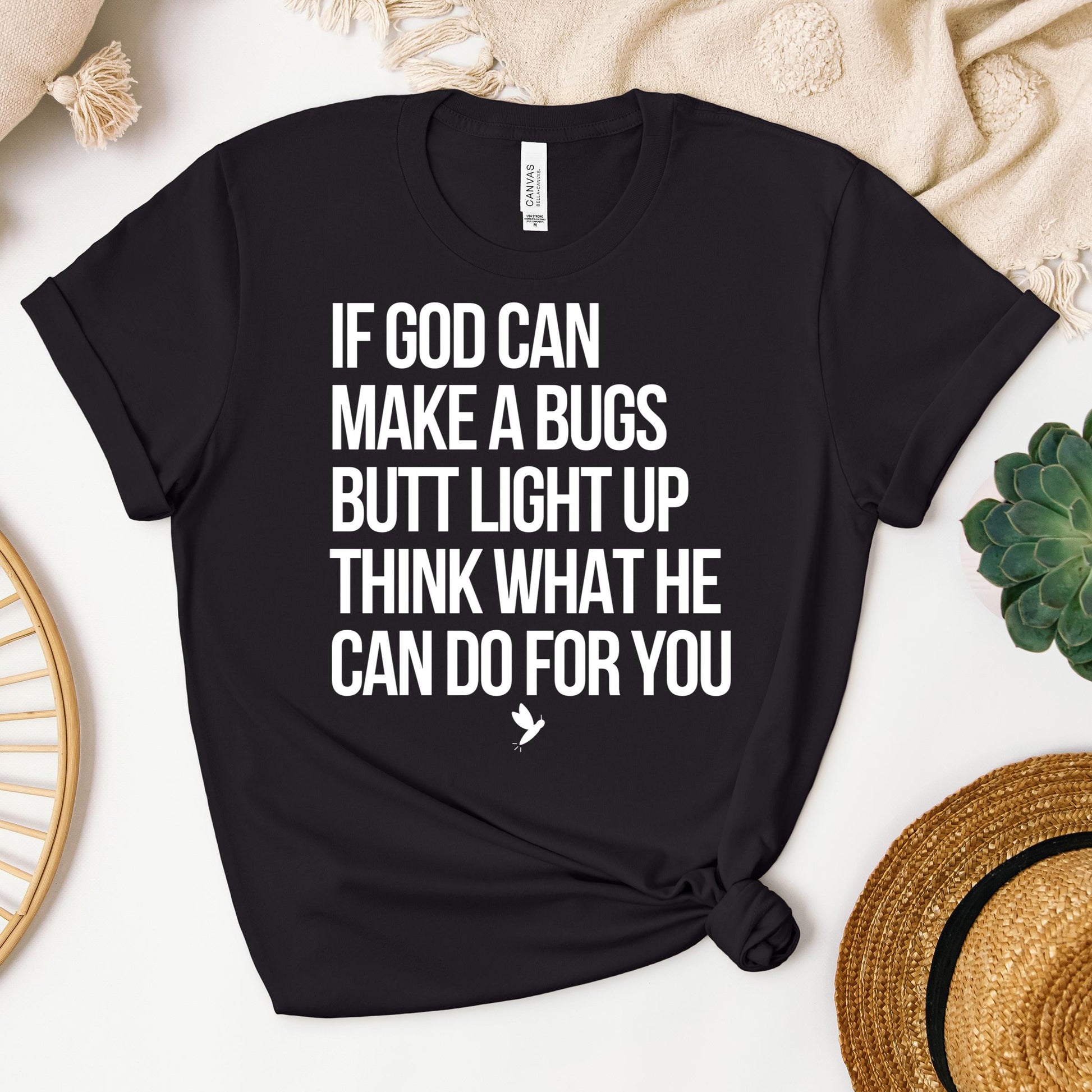 If God Can Make A Bugs Butt Light Up Think What He Can Do For You 01