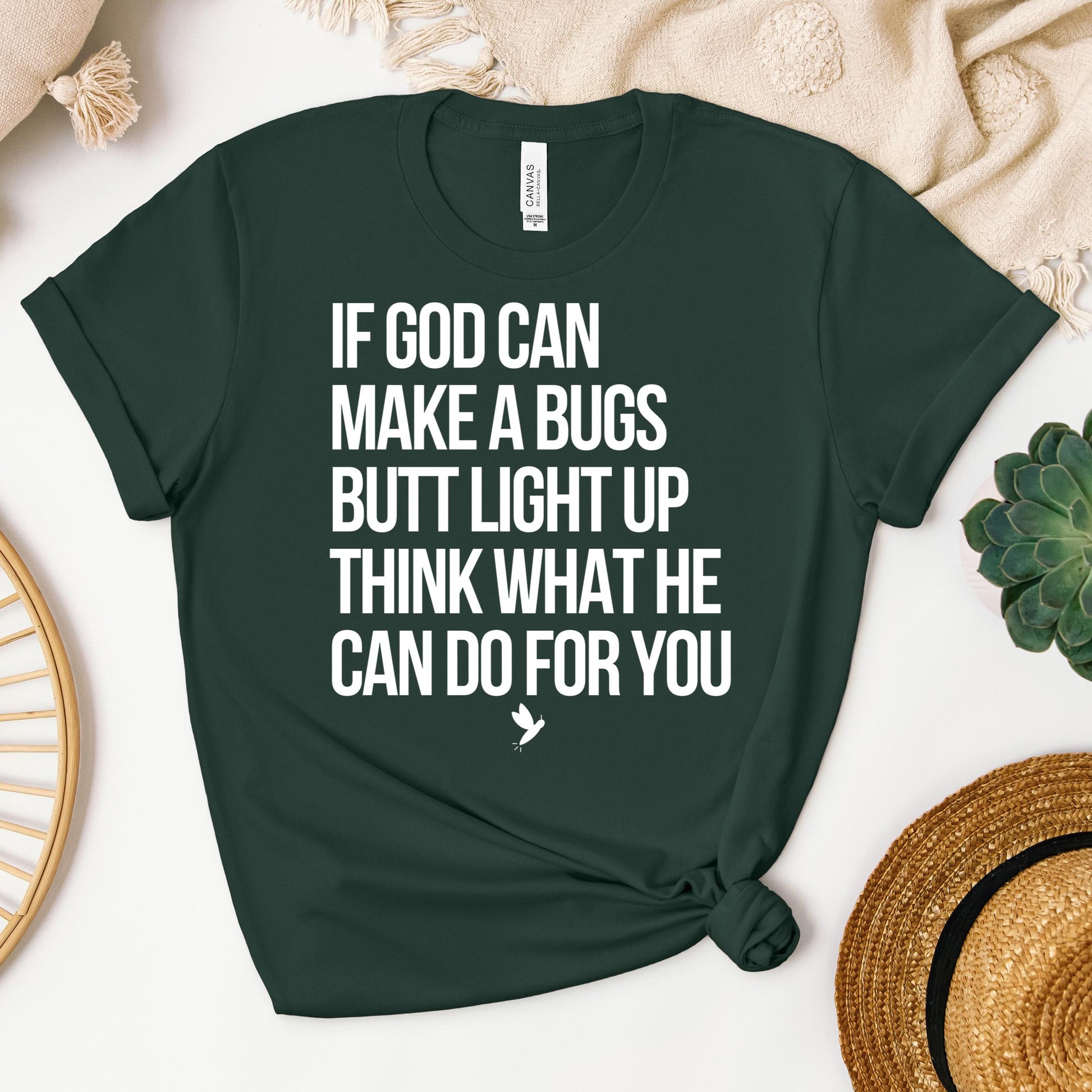 If God Can Make A Bugs Butt Light Up Think What He Can Do For You 01